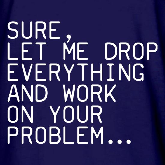 Let Me Work On Your Problem t shirt