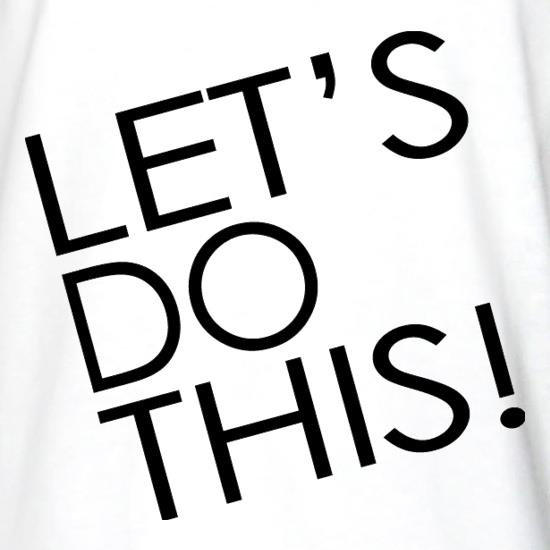 Let's Do This! t shirt