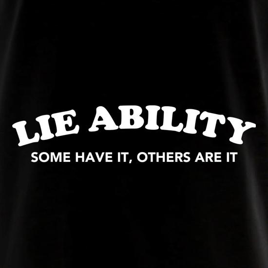 Lie Ability Some Have It Others Are It t shirt