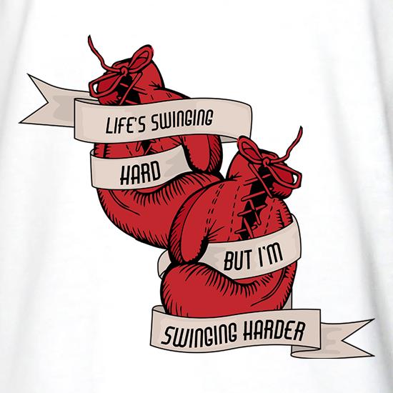 Life's Swinging Hard, But I'm Swinging Harder t shirt