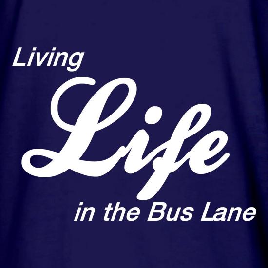 Living Life in the Bus Lane t shirt