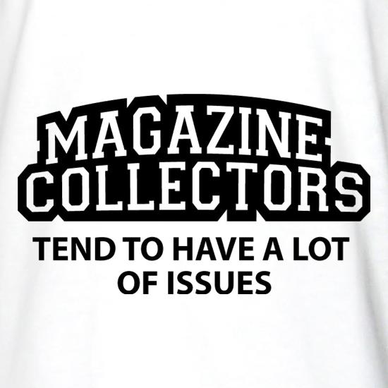 Magazine Collectors Tend To Have A Lot Of Issues t shirt