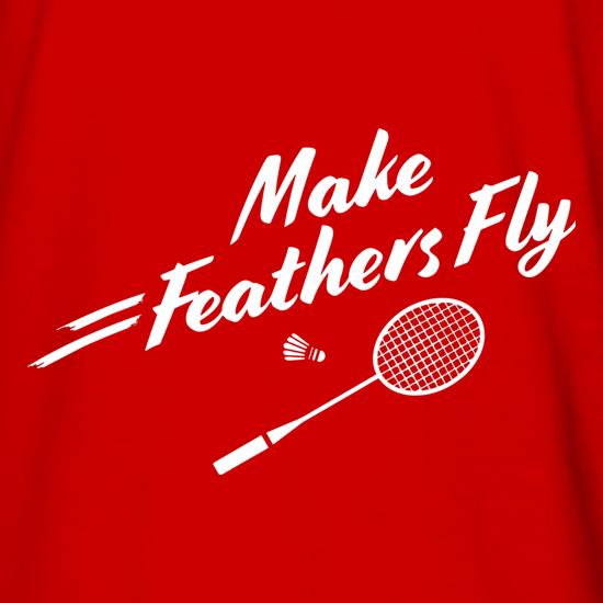 Make Feathers Fly t shirt
