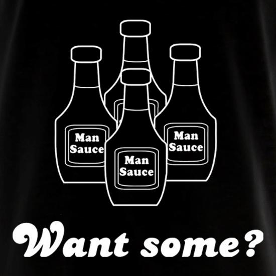 Man Sauce Want Some? t shirt