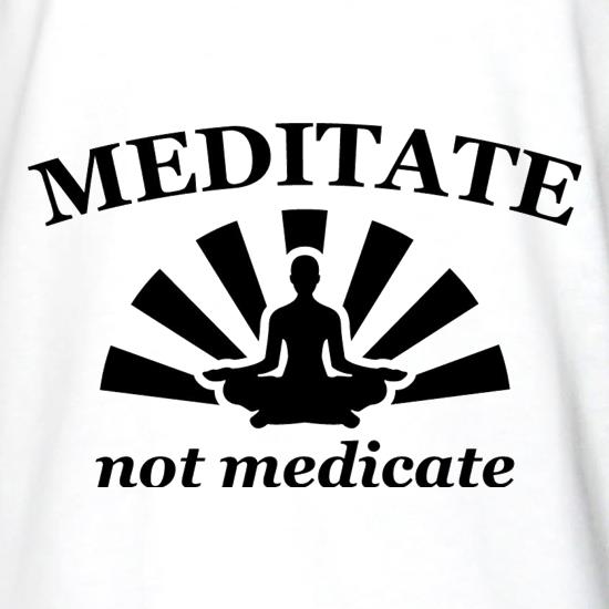 Meditate Not Medicate t shirt