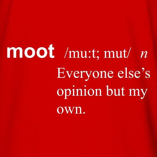 Moot, Everyone Else's Opinion But My Own t shirt