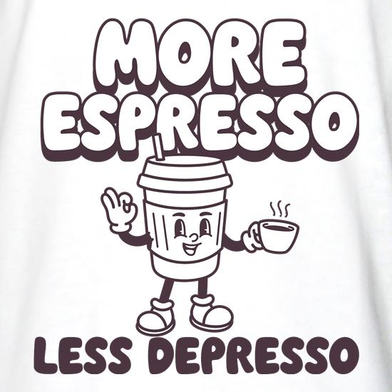 More Espresso Less Depresso t shirt
