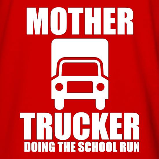 Mother Trucker Doing The School Run t shirt