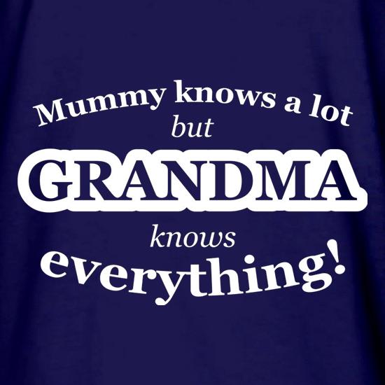 Mummy Knows A Lot, But Grandma Knows Everything t shirt