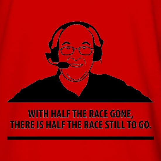 Murray Walker - With Half The Race Gone, There Is Half The Race Still To Go t shirt
