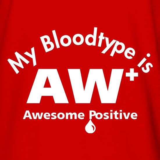 My bloodtype is AW+ t shirt