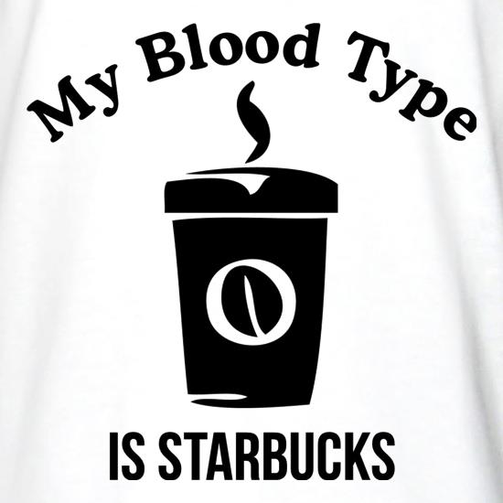 my blood type is starbucks t shirt