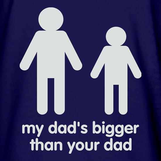 My Dad's Bigger Than Your Dad t shirt