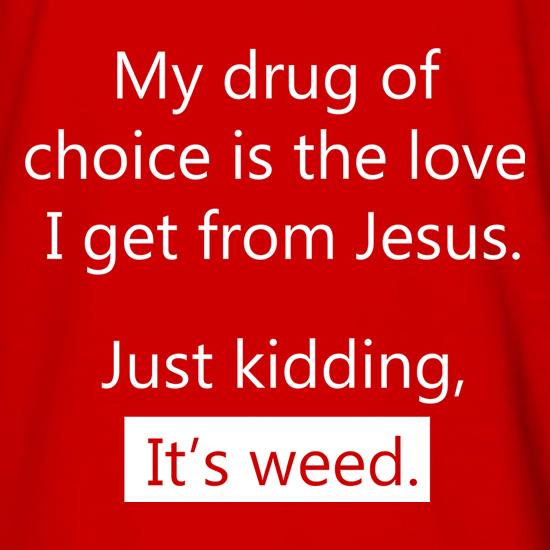 My Drug Of Choice t shirt