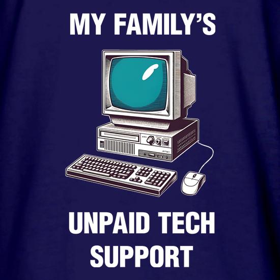 My Familys Unpaid Tech Support t shirt