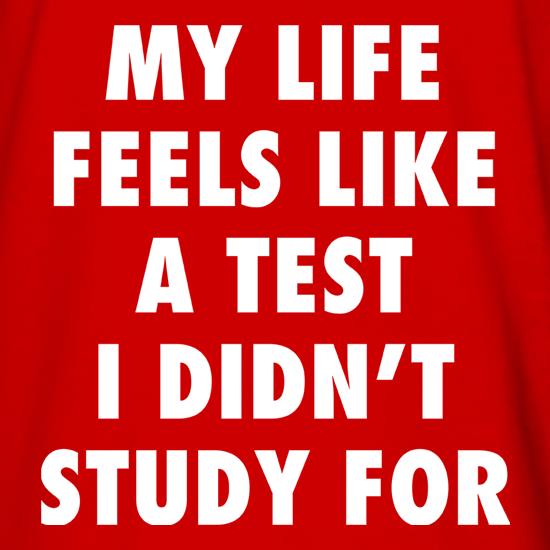My Life Feels Like A Test I Didn't Study For t shirt