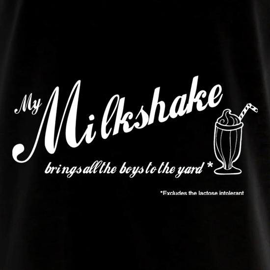 My Milkshake Brings All The Boys To The Yard Excludes The Lactose Intolerant t shirt