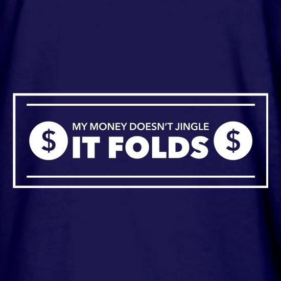 My Money Doesn't Jingle It Folds t shirt
