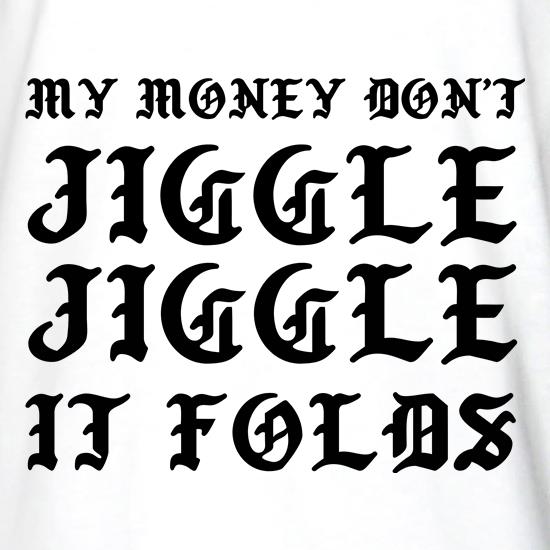 My Money Don't Jiggle Jiggle It Folds t shirt