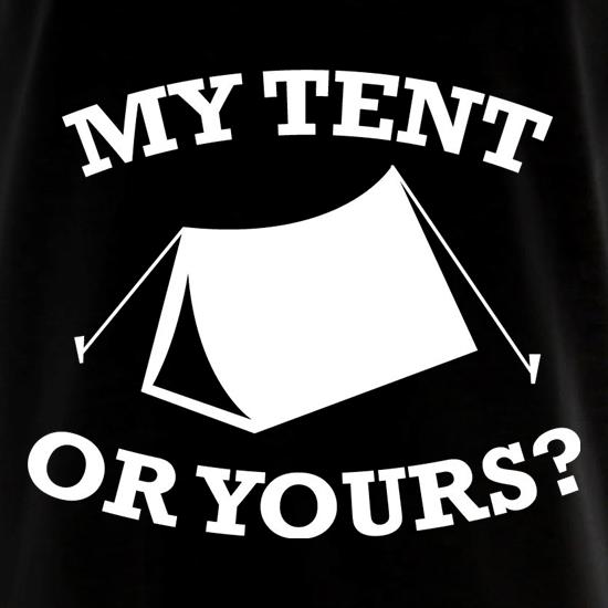 My Tent Or Yours? t shirt