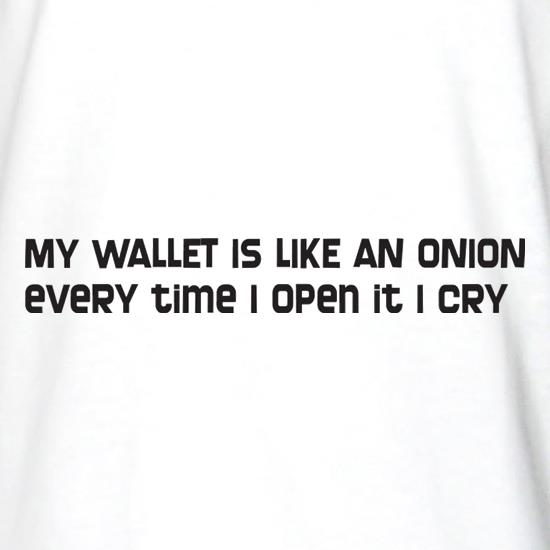 My Wallet Is Like An Onion Every Time I Open It I Cry t shirt
