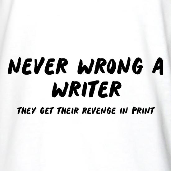 Never Wrong A Writer, They Get Their Revenge In Print t shirt