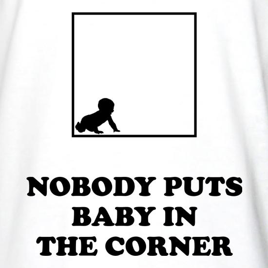 Nobody Puts Baby In The Corner t shirt