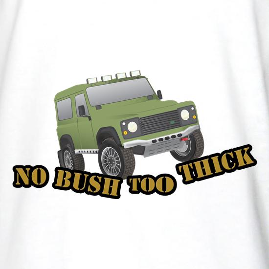 No Bush Too Thick LR 4x4 t shirt