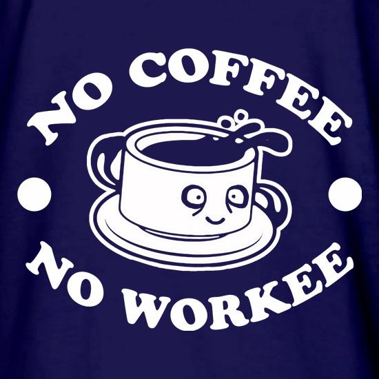 No Coffee No Workee t shirt
