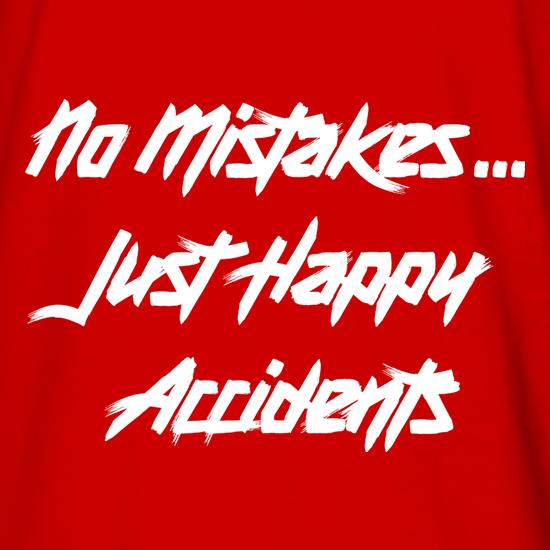 No Mistakes, Just Happy Accidents t shirt