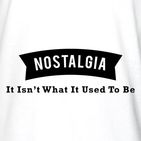 Nostalgia It Isn't What It Used To Be t shirt