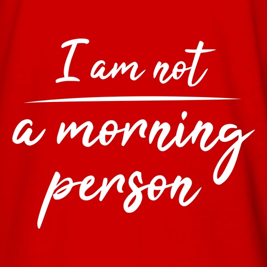 Not A Morning Person t shirt