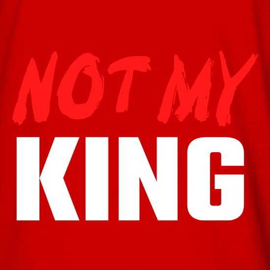 Not my King t shirt