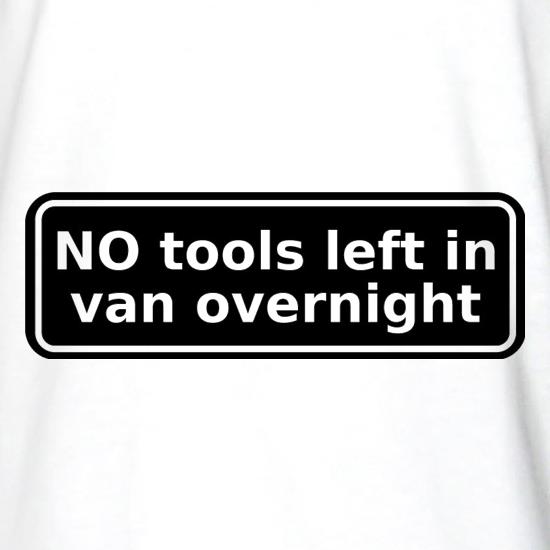 NO Tools Left In Van Overnight t shirt