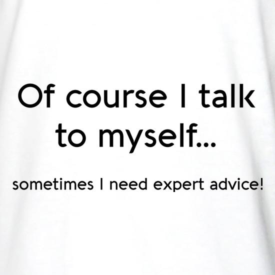 Of Course I Talk To Myself t shirt