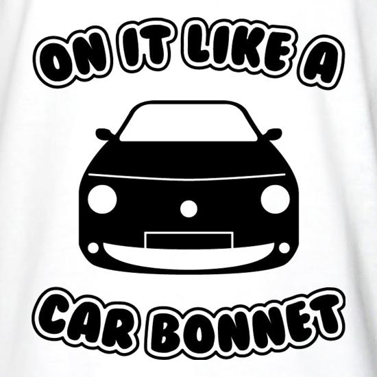 On It Like A Car Bonnet t shirt