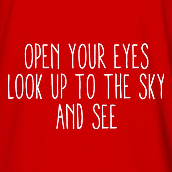 Open Your Eyes, Look Up To The Sky And See t shirt