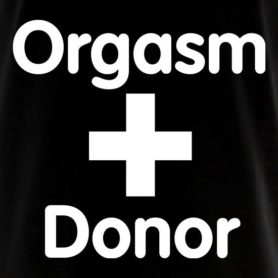 Orgasm Donor t shirt