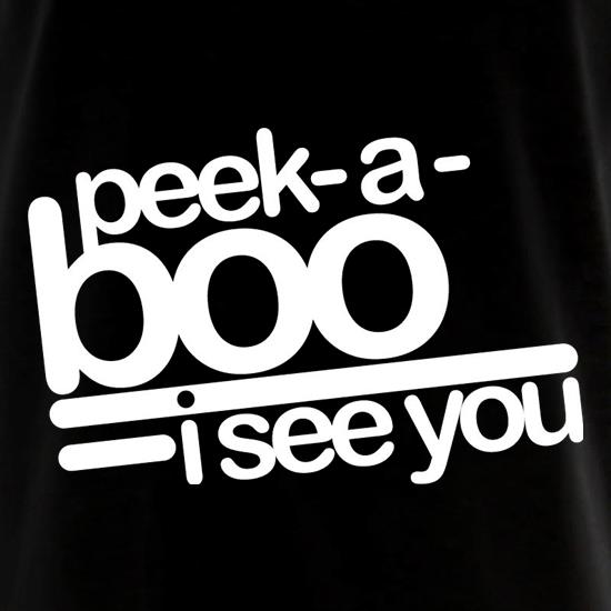 Peek-A-Boo, I See You t shirt
