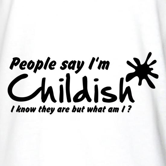 People Say I'm Childish, I know they are but what am I t shirt