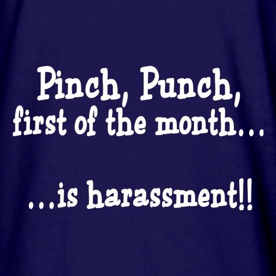 Pinch Punch First Of The Month...Is Harassment! t shirt