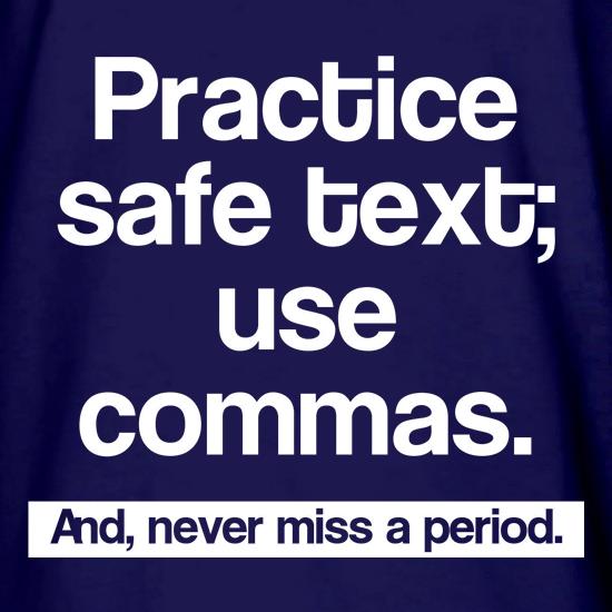 Practice safe text; use commas and never miss a period t shirt