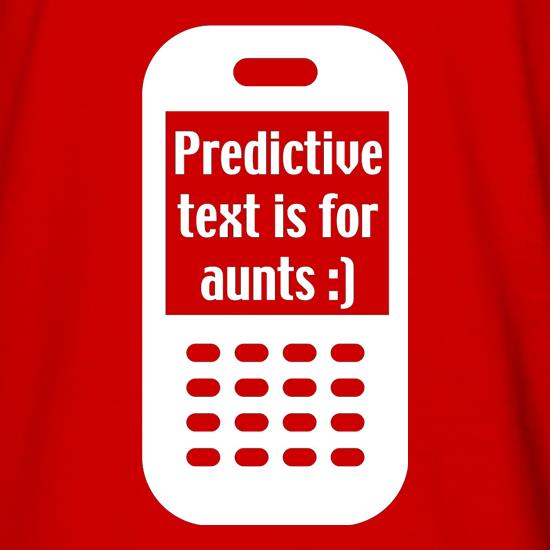 Predictive Text Is For Aunts t shirt