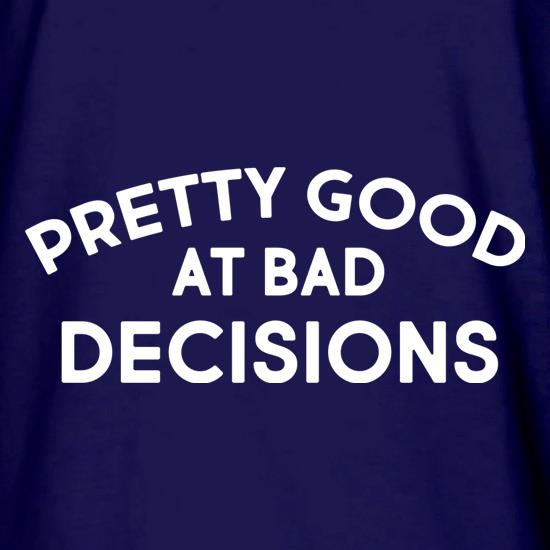 Pretty Good At Bad Decisions t shirt