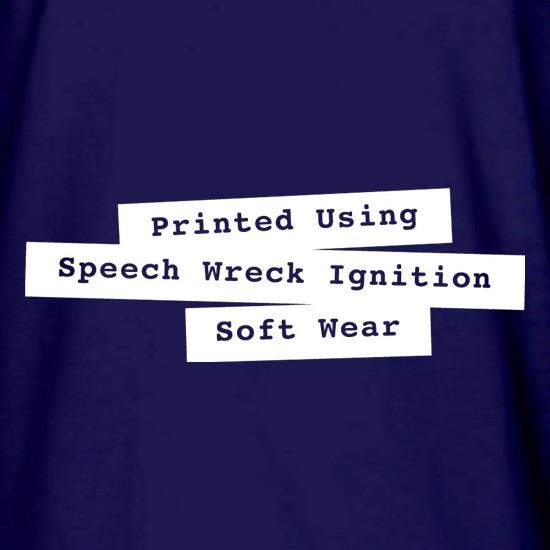 Printed Using Speech Wreck Ignition Soft Wear t shirt
