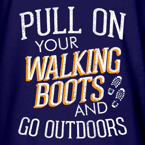 Pull On Your Walking Boots And Go Outdoors t shirt