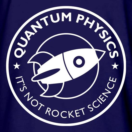 Quantum Physics It's Not Rocket Science t shirt