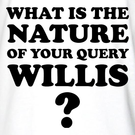 What is the nature of your query Willis? t shirt