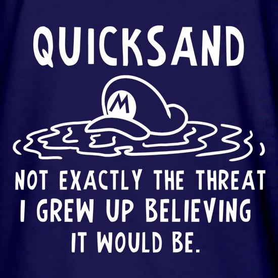 Quicksand Not Exactly The Threat I Grew Up Believing It Would Be t shirt