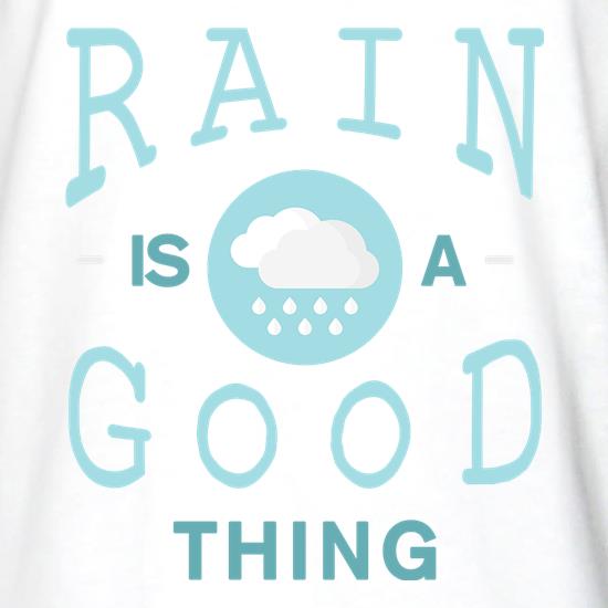 Rain Is A Good Thing t shirt
